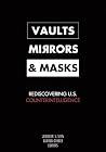 Vaults, Mirrors, and Masks: Rediscovering U.S. Counterintelligence
