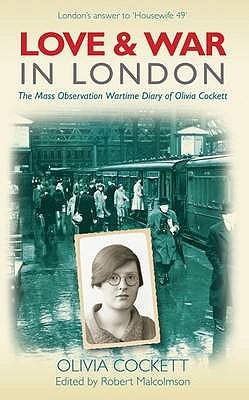 Love and War in London: The Mass Observation Wartime Diary of Olivia Cockett (Paperback)