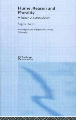 Hume, Reason and Morality: A Legacy of Contradiction (Routledge Studies in Eighteenth-Century Philosophy)