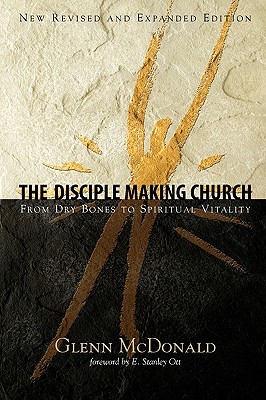 The Disciple Making Church: From Dry Bones to Spiritual Vitality (Paperback)