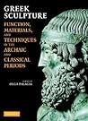 Greek Sculpture: Function, Materials, and Techniques in the Archaic and Classical Periods
