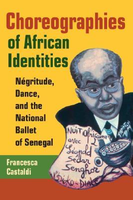 Choreographies of African Identities: Negritude, Dance, and the National Ballet of Senegal (Paperback)