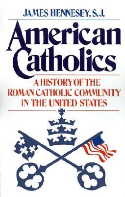 American Catholics: A History of the Roman Catholic Community in the United States (Galaxy Books)