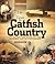Life & Times in Catfish Ciountry: All Along the Road to the Modern Age of Catfishing (In-fisherman Catfish)