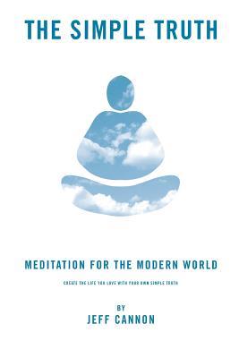 The Simple Truth: Meditation and Mindfulness for the Modern World. (Paperback)