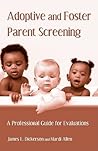 Adoptive and Foster Parent Screening: A Professional Guide for Evaluations Adoptive and Foster Parent Screening: A Professional Guide for Evaluations