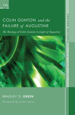 Colin Gunton and the Failure of Augustine: The Theology of Colin Gunton in Light of Augustine (Paperback)