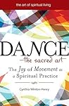 Dance―The Sacred Art: The Joy of Movement as a Spiritual Practice (The Art of Spiritual Living)