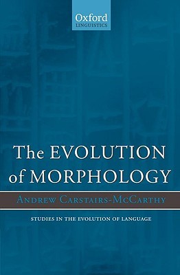 The Evolution of Morphology (Oxford Studies in the Evolution of Language)