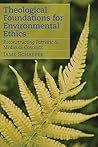 Theological Foundations for Environmental Ethics: Reconstructing Patristic and Medieval Concepts Theological Foundations for Environmental Ethics: Reconstructing Patristic and Medieval Concepts