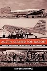 Austin, Cleared for Takeoff: Aviators, Businessmen, and the Growth of an American City (Jack and Doris Smothers Series in Texas History, Life, and Culture) Austin, Cleared for Takeoff: Aviators, Businessmen, and the Growth of an American City (Jack and Doris Smothers Series in Texas History, Life, and Culture)