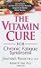 The Vitamin Cure for Chronic Fatigue Syndrome: How to Prevent and Treat Chronic Fatigue Syndrome Using Safe and Effective Natural Therapies