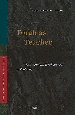 Torah as Teacher: The Exemplary Torah Student in Psalm 119 (Vetus Testamentum, Supplements, 137)