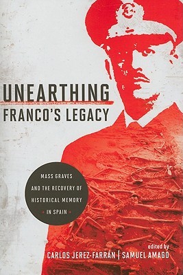 Unearthing Franco's Legacy: Mass Graves and the Recovery of Historical Memory in Spain (Contemporary European Politics and Society)