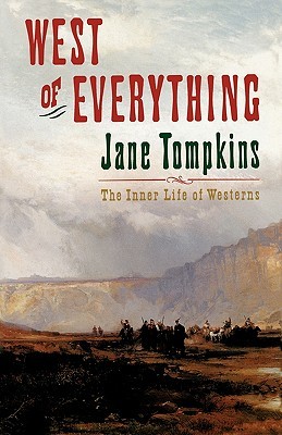 West of Everything: The Inner Life of Westerns (Oxford Paperbacks)