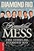 Beautiful Mess by Diamond Rio Beautiful Mess by Diamond Rio