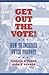 Get Out the Vote!: How to Increase Voter Turnout
