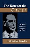 The Taste for the Other: The Social and Ethical Thought of C.S. Lewis The Taste for the Other: The Social and Ethical Thought of C.S. Lewis