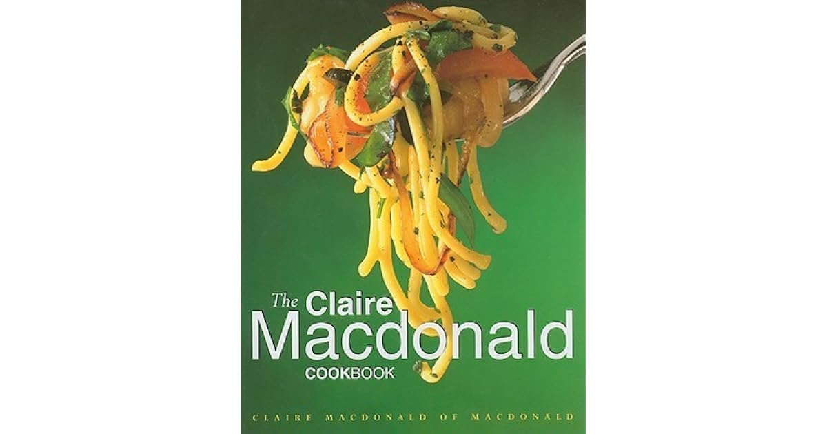 The Claire Macdonald Cookbook by Claire Macdonald