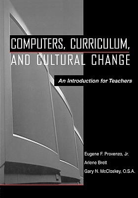 computers curriculum and cultural change an introduction for teachers by eugene f provenzo jr goodreads