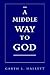 A Middle Way to God