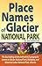 Place Names of Glacier National Park