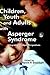 Children, Youth and Adults with Asperger Syndrome: Integrating Multiple Perspectives