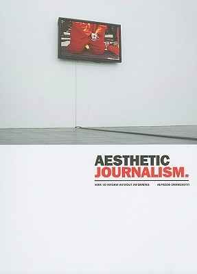 Aesthetic Journalism: How to Inform Without Informing (Paperback)