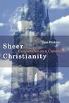 Sheer Christianity: Conjectures on a Catechism Sheer Christianity: Conjectures on a Catechism