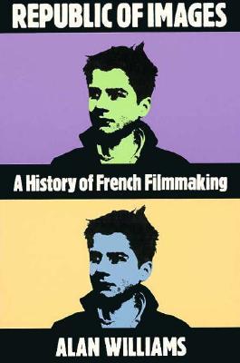 Republic of Images: A History of French Filmmaking (Harvard Film Studies)
