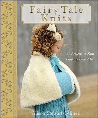 Fairy Tale Knits: 32 Projects to Knit Happily Ever After (Hardcover)