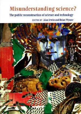 Misunderstanding Science?: The Public Reconstruction of Science and Technology (Hardcover)