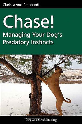 Chase!: Managing Your Dog's Predatory Instincts (Paperback)