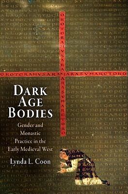 Dark Age Bodies: Gender and Monastic Practice in the Early Medieval West (The Middle Ages Series)