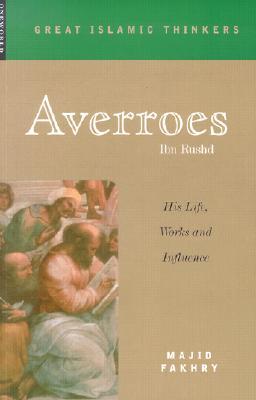 Averroes (Ibn Rushd): His Life, Work and Influence