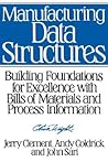 Manufacturing Data Structures: Building Foundations for Excellence with Bills of Materials and Process Information