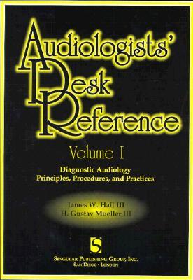 Audiologists' Desk Reference Volume I: Diagnostic Audiology Principles Procedures and Protocols (Singular Audiology Text)