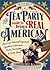 The Tea Party Guide to Being a Real American: Arming Yourself Against Godless Liberals, Dirty Socialists, & Sexy Ideas