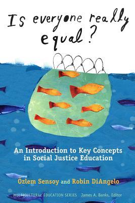 Is Everyone Really Equal?: An Introduction to Key Concepts in Social Justice Education (Multicultural Education Series)