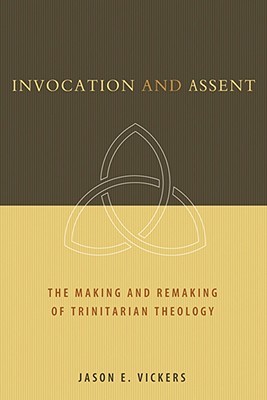 Invocation and Assent: The Making and the Remaking of Trinitarian Theology (Paperback)