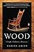 Wood: Craft, Culture, History