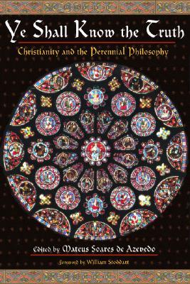 Ye Shall Know the Truth: Christianity and the Perennial Philosophy (Paperback)