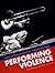 Performing Violence by Birgit Beumers