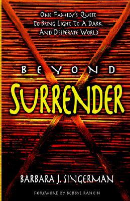 Beyond Surrender: One Family's Quest to Bring Light to a Dark and Desperate World (Paperback)