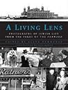 A Living Lens: Photographs of Jewish Life from the Pages of the Forward: Photographs of Jewish Life from the Pages of the Forward