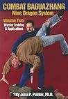 Combat Baguazhang Nine Dragon System: Volume Two: Warrior Training and Applications: 2 Combat Baguazhang Nine Dragon System: Volume Two: Warrior Training and Applications: 2