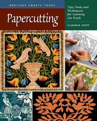 Papercutting: Tips, Tools, and Techniques for Learning the Craft (Heritage Crafts)
