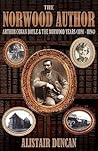 The Norwood Author - Arthur Conan Doyle and the Norwood Years by Formerly Reader in History ...