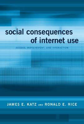 Social Consequences of Internet Use: Access, Involvement, and Interaction (Hardcover)
