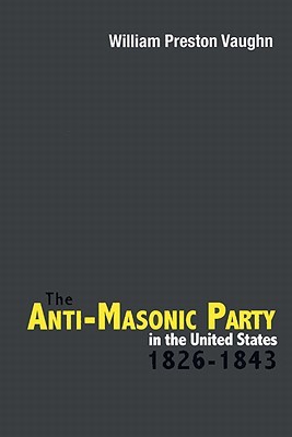 The Anti-Masonic Party in the United States: 1826-1843 (Paperback)